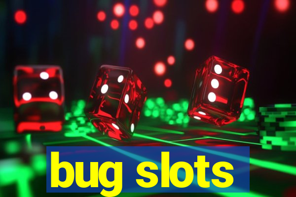 bug slots